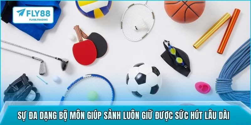 Sự đa dạng bộ môn giúp sảnh luôn giữ được sức hút lâu dài