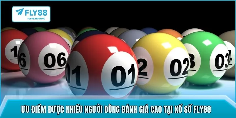 Ưu điểm được nhiều người dùng đánh giá cao tại xổ số FLY88